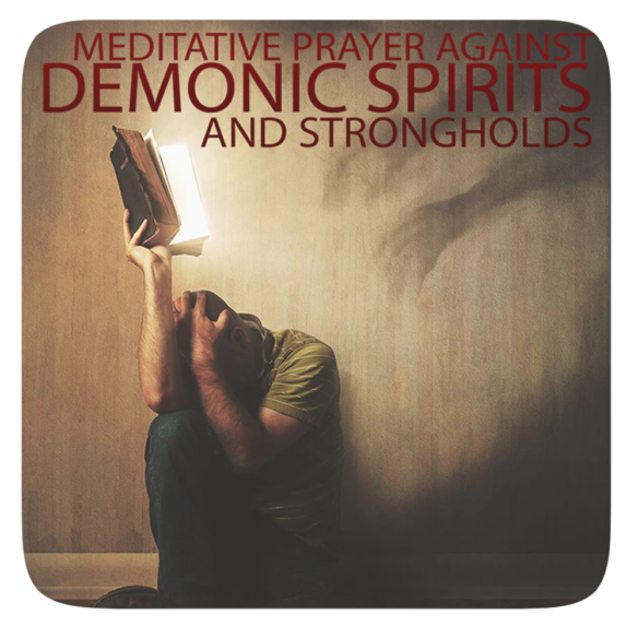 Deliverance Prayer Against Demonic Spirits and Strongholds